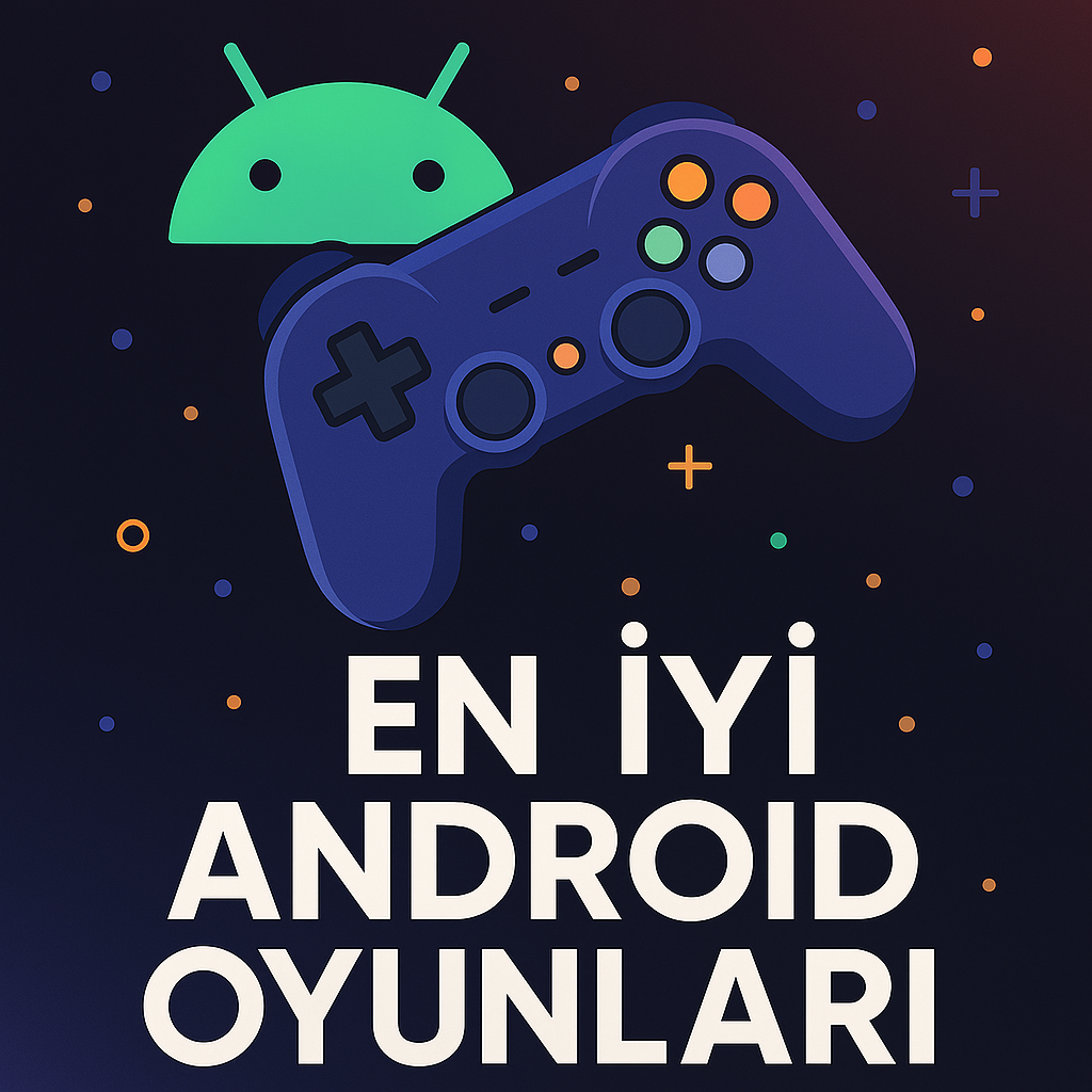 En İyi Android Oyunları 2025